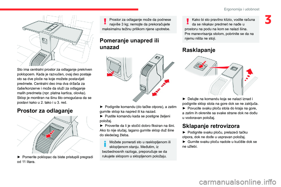 CITROEN JUMPER SPACETOURER 2021  Priručnik (in Serbian) 77
Ergonomija i udobnost
3
 
Sto ima centralni prostor za odlaganje prekriven 
poklopcem. Kada je razvučen, ovaj deo postaje 
sto sa dve ploče na koje možete postavljati 
predmete. Centralni deo im