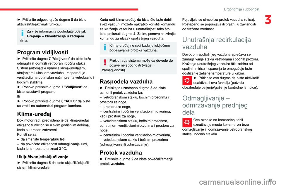 CITROEN JUMPER SPACETOURER 2021 Priručnik (in Serbian) 83
Ergonomija i udobnost
3► Pritisnite odgovarajuće dugme 8 da biste
aktivirali/deaktivirali funkciju.
Za više informacija pogledajte odeljak
Grejanje – klimatizacija u zadnjem
delu.
Program CITROEN JUMPER SPACETOURER 2021 Priručnik (in Serbian) 83
Ergonomija i udobnost
3► Pritisnite odgovarajuće dugme 8 da biste
aktivirali/deaktivirali funkciju.
Za više informacija pogledajte odeljak
Grejanje – klimatizacija u zadnjem
delu.
Program