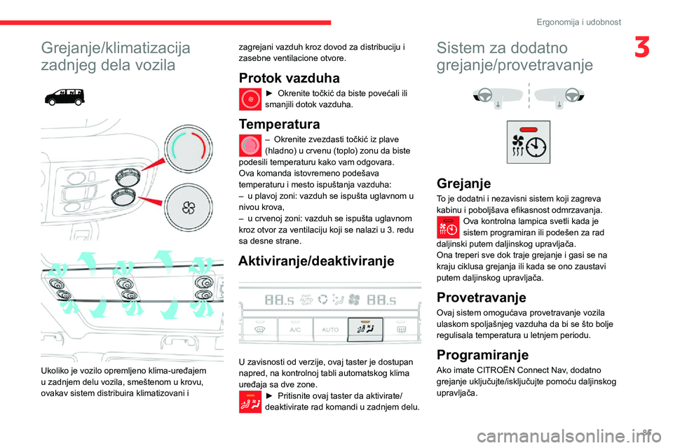 CITROEN JUMPER SPACETOURER 2021 Priručnik (in Serbian) 85
Ergonomija i udobnost
3Grejanje/klimatizacija
zadnjeg dela vozila
Ukoliko je vozilo opremljeno klima-uređajem
u zadnjem delu vozila, smeštenom u krovu,
ovakav sistem distribuira klimati CITROEN JUMPER SPACETOURER 2021 Priručnik (in Serbian) 85
Ergonomija i udobnost
3Grejanje/klimatizacija
zadnjeg dela vozila
Ukoliko je vozilo opremljeno klima-uređajem
u zadnjem delu vozila, smeštenom u krovu,
ovakav sistem distribuira klimati