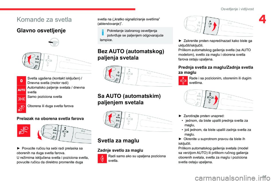 CITROEN JUMPER SPACETOURER 2021 Priručnik (in Serbian) 91
Osvetljenje i vidljivost
4Komande za svetla
Glavno osvetljenje
Svetla ugašena (kontakt isključen) /
Dnevna svetla (motor radi)
Automatsko paljenje svetala / dnevna svetla
Samo poziciona sve CITROEN JUMPER SPACETOURER 2021 Priručnik (in Serbian) 91
Osvetljenje i vidljivost
4Komande za svetla
Glavno osvetljenje
Svetla ugašena (kontakt isključen) /
Dnevna svetla (motor radi)
Automatsko paljenje svetala / dnevna svetla
Samo poziciona sve