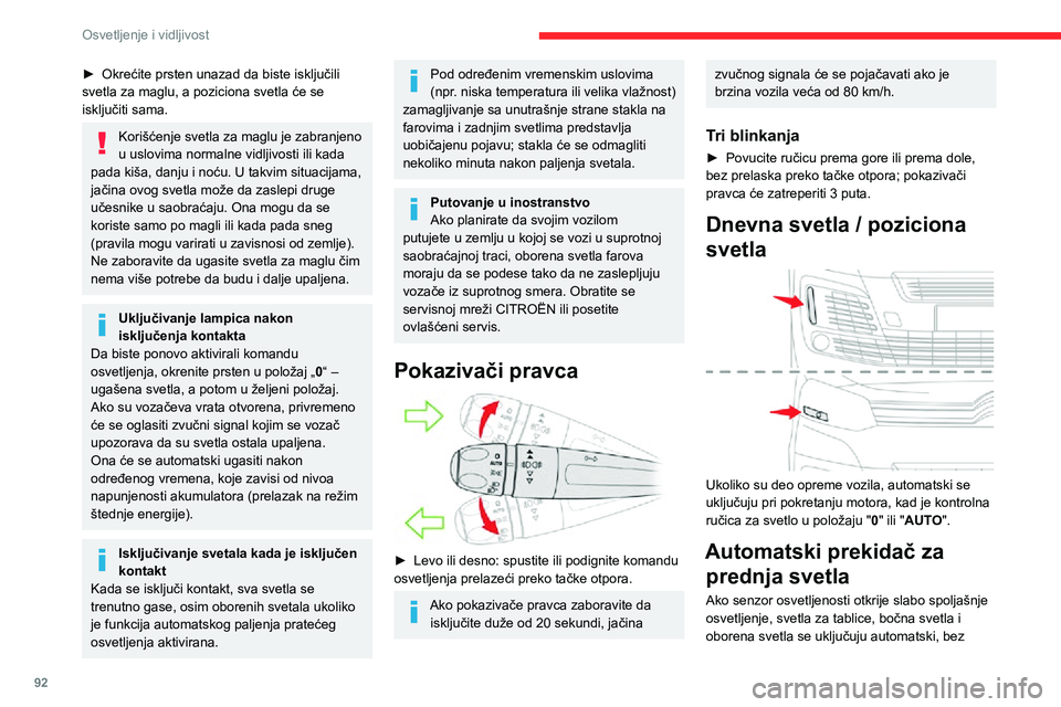 CITROEN JUMPER SPACETOURER 2021 Priručnik (in Serbian) 92
Osvetljenje i vidljivost
vozačevog delovanja. Isto tako mogu se uključiti u slučaju kiše, istovremeno sa automatskim
brisačima osetljivih na kišu.
Čim količina svetlosti ponovo postane dov CITROEN JUMPER SPACETOURER 2021 Priručnik (in Serbian) 92
Osvetljenje i vidljivost
vozačevog delovanja. Isto tako mogu se uključiti u slučaju kiše, istovremeno sa automatskim
brisačima osetljivih na kišu.
Čim količina svetlosti ponovo postane dov