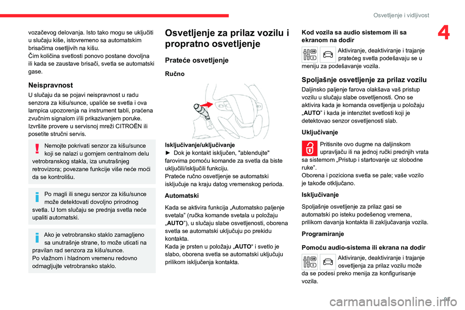 CITROEN JUMPER SPACETOURER 2021 Priručnik (in Serbian) 93
Osvetljenje i vidljivost
4vozačevog delovanja. Isto tako mogu se uključiti
u slučaju kiše, istovremeno sa automatskim
brisačima osetljivih na kišu.
Čim količina svetlosti ponovo postane d CITROEN JUMPER SPACETOURER 2021 Priručnik (in Serbian) 93
Osvetljenje i vidljivost
4vozačevog delovanja. Isto tako mogu se uključiti
u slučaju kiše, istovremeno sa automatskim
brisačima osetljivih na kišu.
Čim količina svetlosti ponovo postane d