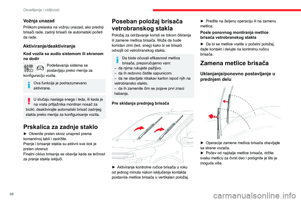 CITROEN JUMPER SPACETOURER 2021 Priručnik (in Serbian) 98
Osvetljenje i vidljivost
Vodite računa da ne stavite ruke na lokacije mlaznica.
Ne dodirujte metlice brisača. Postoji opasnost
od nepopravljive deformacije.
Ne puštajte ih dok ih pomerate. Rizi CITROEN JUMPER SPACETOURER 2021 Priručnik (in Serbian) 98
Osvetljenje i vidljivost
Vodite računa da ne stavite ruke na lokacije mlaznica.
Ne dodirujte metlice brisača. Postoji opasnost
od nepopravljive deformacije.
Ne puštajte ih dok ih pomerate. Rizi