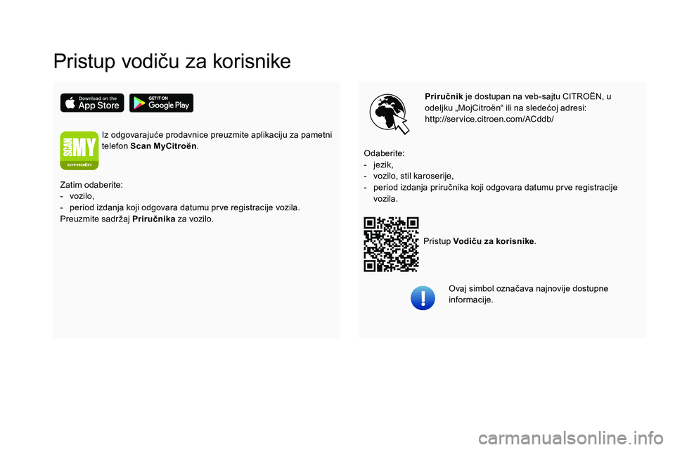 CITROEN JUMPER SPACETOURER 2020  Priručnik (in Serbian) Pristup vodiču za korisnike
Priručnik je dostupan na veb-sajtu CITROËN, u 
odeljku „MojCitroën“ ili na sledećoj adresi:
http://service.citroen.com/ACddb/
Pristup Vodiču za korisnike .
Odaber