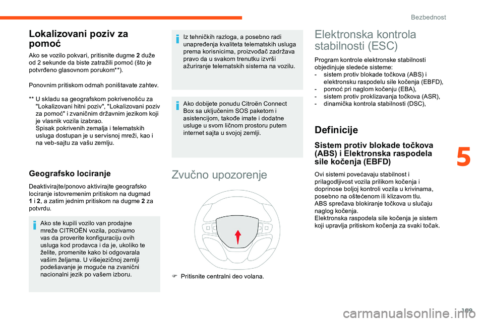 CITROEN JUMPER SPACETOURER 2020 Priručnik (in Serbian) 109
Lokalizovani poziv za
pomoć
** U skladu sa geografskom pokrivenošću za "Lokalizovani hitni poziv", "Lokalizovani poziv
za pomoć" i zvaničnim državnim jezikom koji
je vlasn CITROEN JUMPER SPACETOURER 2020 Priručnik (in Serbian) 109
Lokalizovani poziv za
pomoć
** U skladu sa geografskom pokrivenošću za "Lokalizovani hitni poziv", "Lokalizovani poziv
za pomoć" i zvaničnim državnim jezikom koji
je vlasn