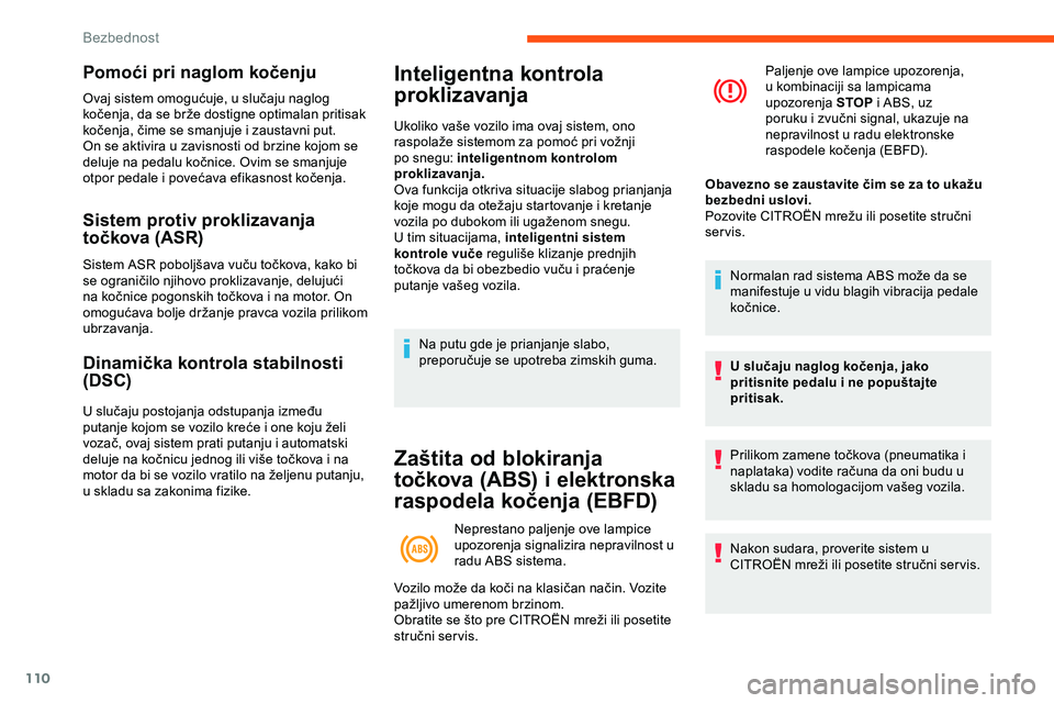 CITROEN JUMPER SPACETOURER 2020 Priručnik (in Serbian) 110
Pomoći pri naglom kočenju
Ovaj sistem omogućuje, u slučaju naglog
kočenja, da se brže dostigne optimalan pritisak
kočenja, čime se smanjuje i zaustavni put.
On se aktivira u zavisnosti o CITROEN JUMPER SPACETOURER 2020 Priručnik (in Serbian) 110
Pomoći pri naglom kočenju
Ovaj sistem omogućuje, u slučaju naglog
kočenja, da se brže dostigne optimalan pritisak
kočenja, čime se smanjuje i zaustavni put.
On se aktivira u zavisnosti o