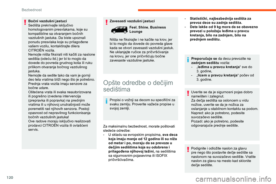 CITROEN JUMPER SPACETOURER 2020 Priručnik (in Serbian) 120
Zavesasti vazdušni jastuci
Bočni vazdušni jastuci
Sedišta prekrivajte isključivo
homologovanim presvlakama, koje su
kompatibilne sa otvaranjem bočnih
vazdušnih jastuka. Da biste upoznali CITROEN JUMPER SPACETOURER 2020 Priručnik (in Serbian) 120
Zavesasti vazdušni jastuci
Bočni vazdušni jastuci
Sedišta prekrivajte isključivo
homologovanim presvlakama, koje su
kompatibilne sa otvaranjem bočnih
vazdušnih jastuka. Da biste upoznali