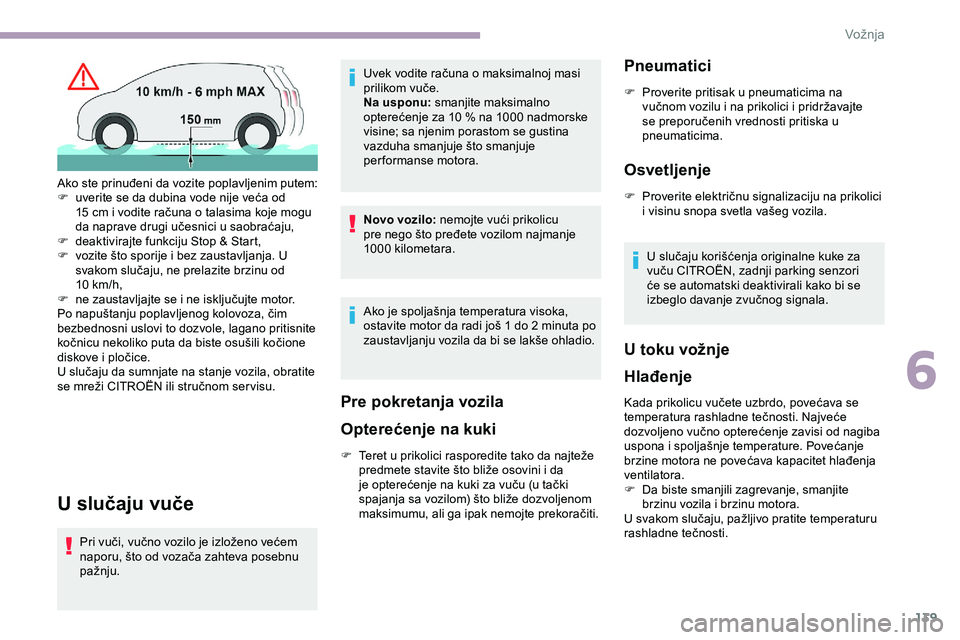 CITROEN JUMPER SPACETOURER 2020 Priručnik (in Serbian) 139
U slučaju vuče
Pri vuči, vučno vozilo je izloženo većem
naporu, što od vozača zahteva posebnu
pažnju.Uvek vodite računa o maksimalnoj masi
prilikom vuče.
Na usponu: smanjite maksimal CITROEN JUMPER SPACETOURER 2020 Priručnik (in Serbian) 139
U slučaju vuče
Pri vuči, vučno vozilo je izloženo većem
naporu, što od vozača zahteva posebnu
pažnju.Uvek vodite računa o maksimalnoj masi
prilikom vuče.
Na usponu: smanjite maksimal