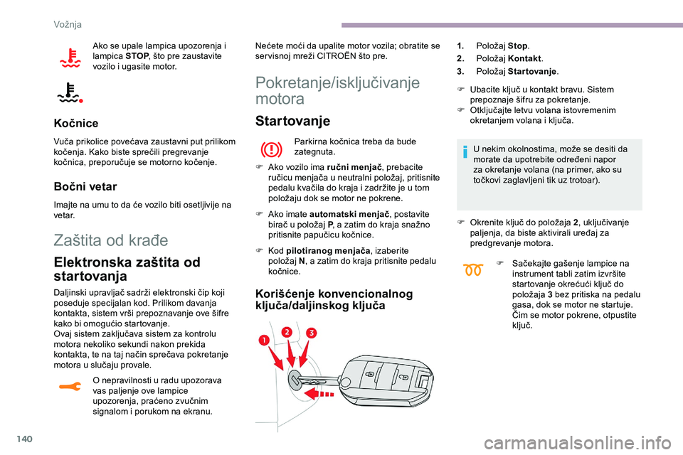 CITROEN JUMPER SPACETOURER 2020 Priručnik (in Serbian) 140
Ako se upale lampica upozorenja i
lampica STOP, što pre zaustavite
vozilo i ugasite motor.
Kočnice
Vuča prikolice povećava zaustavni put prilikom
kočenja. Kako biste sprečili pregrevanje CITROEN JUMPER SPACETOURER 2020 Priručnik (in Serbian) 140
Ako se upale lampica upozorenja i
lampica STOP, što pre zaustavite
vozilo i ugasite motor.
Kočnice
Vuča prikolice povećava zaustavni put prilikom
kočenja. Kako biste sprečili pregrevanje