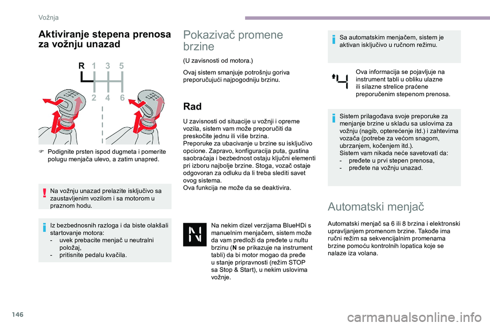 CITROEN JUMPER SPACETOURER 2020 Priručnik (in Serbian) 146
Aktiviranje stepena prenosa
za vožnju unazad
F Podignite prsten ispod dugmeta i pomerite polugu menjača ulevo, a zatim unapred.
Na vožnju unazad prelazite isključivo sa
zaustavljenim vozilom CITROEN JUMPER SPACETOURER 2020 Priručnik (in Serbian) 146
Aktiviranje stepena prenosa
za vožnju unazad
F Podignite prsten ispod dugmeta i pomerite polugu menjača ulevo, a zatim unapred.
Na vožnju unazad prelazite isključivo sa
zaustavljenim vozilom