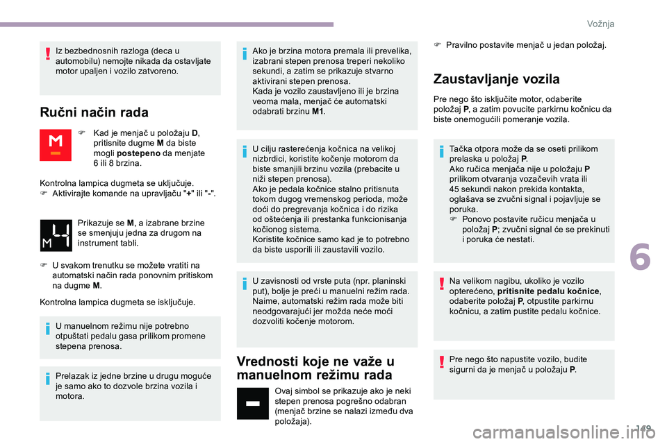 CITROEN JUMPER SPACETOURER 2020 Priručnik (in Serbian) 149
Iz bezbednosnih razloga (deca u
automobilu) nemojte nikada da ostavljate
motor upaljen i vozilo zatvoreno.
Ručni način rada
F Kad je menjač u položaju D,
pritisnite dugme M da biste
mogli CITROEN JUMPER SPACETOURER 2020 Priručnik (in Serbian) 149
Iz bezbednosnih razloga (deca u
automobilu) nemojte nikada da ostavljate
motor upaljen i vozilo zatvoreno.
Ručni način rada
F Kad je menjač u položaju D,
pritisnite dugme M da biste
mogli