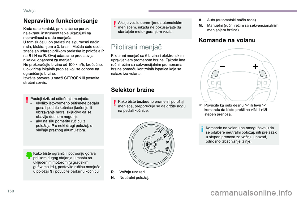 CITROEN JUMPER SPACETOURER 2020 Priručnik (in Serbian) 150
Nepravilno funkcionisanje
Kada date kontakt, prikazaće se poruka
na ekranu instrument table ukazujući na
nepravilnost u radu menjača.
U tom slučaju, on prelazi na sigurnosni način
rada, bl CITROEN JUMPER SPACETOURER 2020 Priručnik (in Serbian) 150
Nepravilno funkcionisanje
Kada date kontakt, prikazaće se poruka
na ekranu instrument table ukazujući na
nepravilnost u radu menjača.
U tom slučaju, on prelazi na sigurnosni način
rada, bl