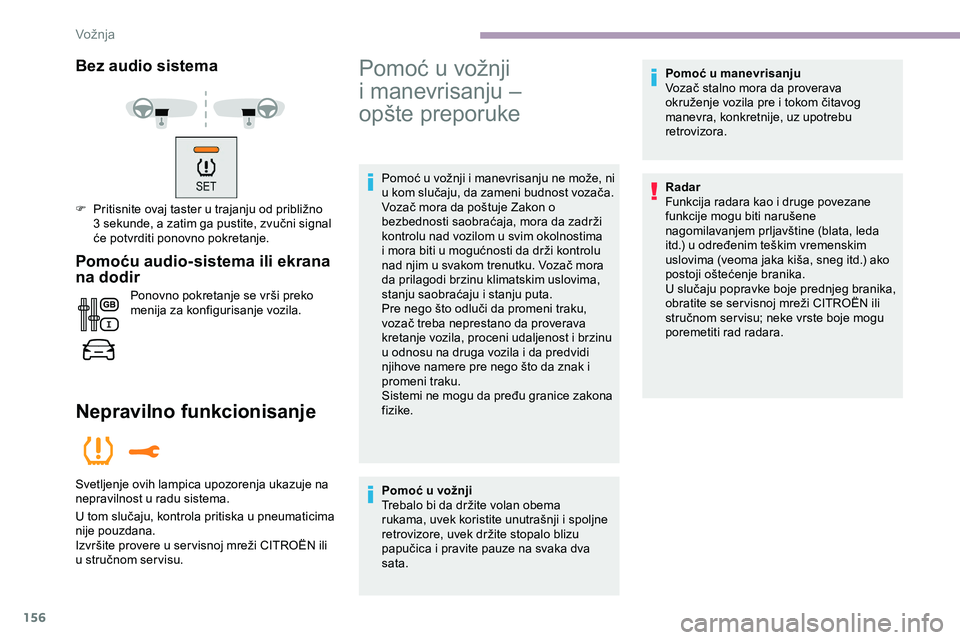 CITROEN JUMPER SPACETOURER 2020 Priručnik (in Serbian) 156
Bez audio sistema
F Pritisnite ovaj taster u trajanju od približno 3 sekunde, a zatim ga pustite, zvučni signal
će potvrditi ponovno pokretanje.
Pomoću audio-sistema ili ekrana
na dodir
Pono CITROEN JUMPER SPACETOURER 2020 Priručnik (in Serbian) 156
Bez audio sistema
F Pritisnite ovaj taster u trajanju od približno 3 sekunde, a zatim ga pustite, zvučni signal
će potvrditi ponovno pokretanje.
Pomoću audio-sistema ili ekrana
na dodir
Pono