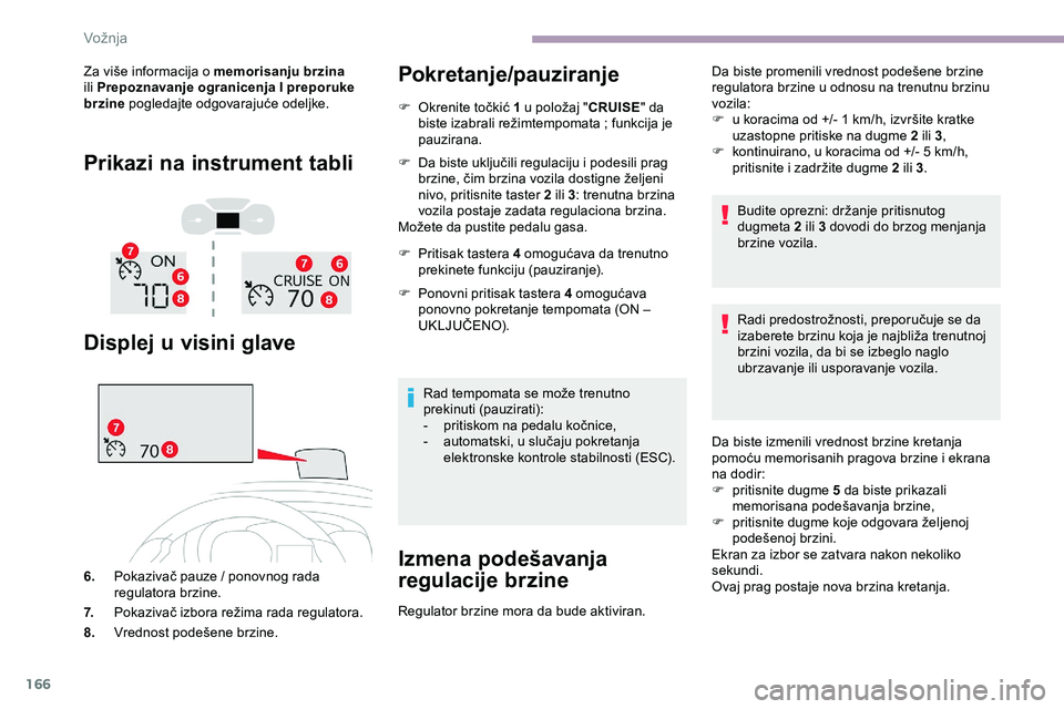 CITROEN JUMPER SPACETOURER 2020 Priručnik (in Serbian) 166
Za više informacija o memorisanju brzina
ili Prepoznavanje ogranicenja I preporuke
brzine pogledajte odgovarajuće odeljke.
Prikazi na instrument tabli
Displej u visini glave
6.Pokazivač pauz CITROEN JUMPER SPACETOURER 2020 Priručnik (in Serbian) 166
Za više informacija o memorisanju brzina
ili Prepoznavanje ogranicenja I preporuke
brzine pogledajte odgovarajuće odeljke.
Prikazi na instrument tabli
Displej u visini glave
6.Pokazivač pauz