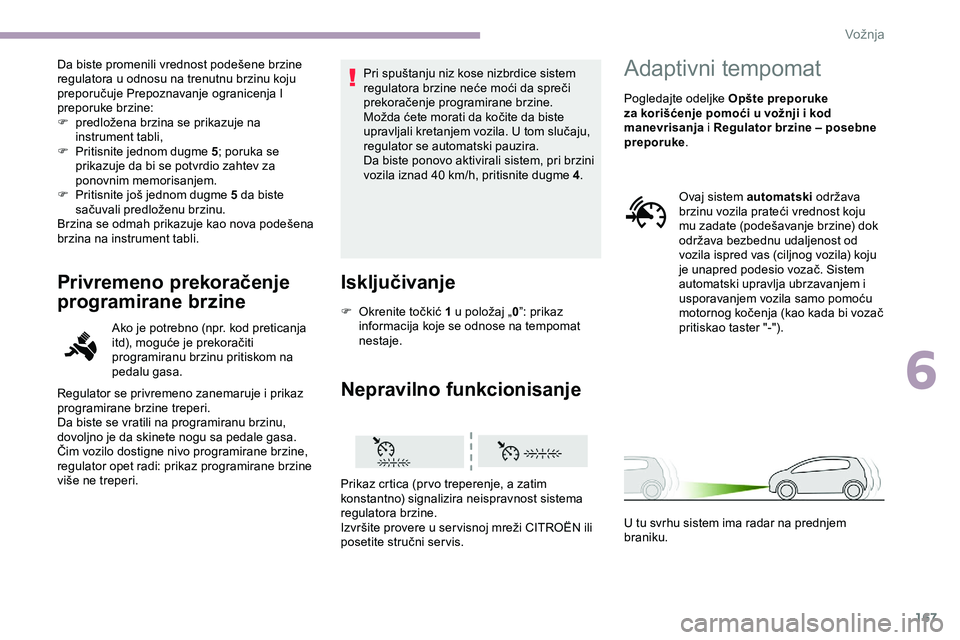 CITROEN JUMPER SPACETOURER 2020 Priručnik (in Serbian) 167
Da biste promenili vrednost podešene brzine
regulatora u odnosu na trenutnu brzinu koju
preporučuje Prepoznavanje ogranicenja I
preporuke brzine:
F
p
redložena brzina se prikazuje na
inst CITROEN JUMPER SPACETOURER 2020 Priručnik (in Serbian) 167
Da biste promenili vrednost podešene brzine
regulatora u odnosu na trenutnu brzinu koju
preporučuje Prepoznavanje ogranicenja I
preporuke brzine:
F
p
redložena brzina se prikazuje na
inst