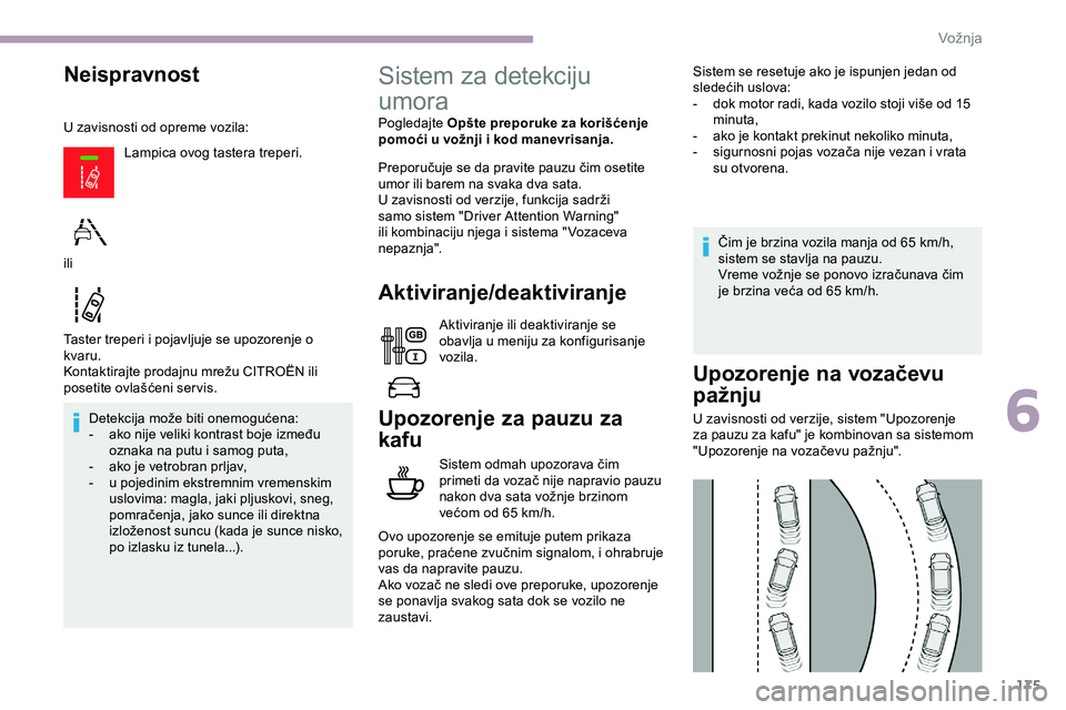 CITROEN JUMPER SPACETOURER 2020  Priručnik (in Serbian) 175
Neispravnost
U zavisnosti od opreme vozila:Lampica ovog tastera treperi.
Taster treperi i pojavljuje se upozorenje o 
kvaru.
Kontaktirajte prodajnu mrežu CITROËN ili 
posetite ovlašćeni ser vi