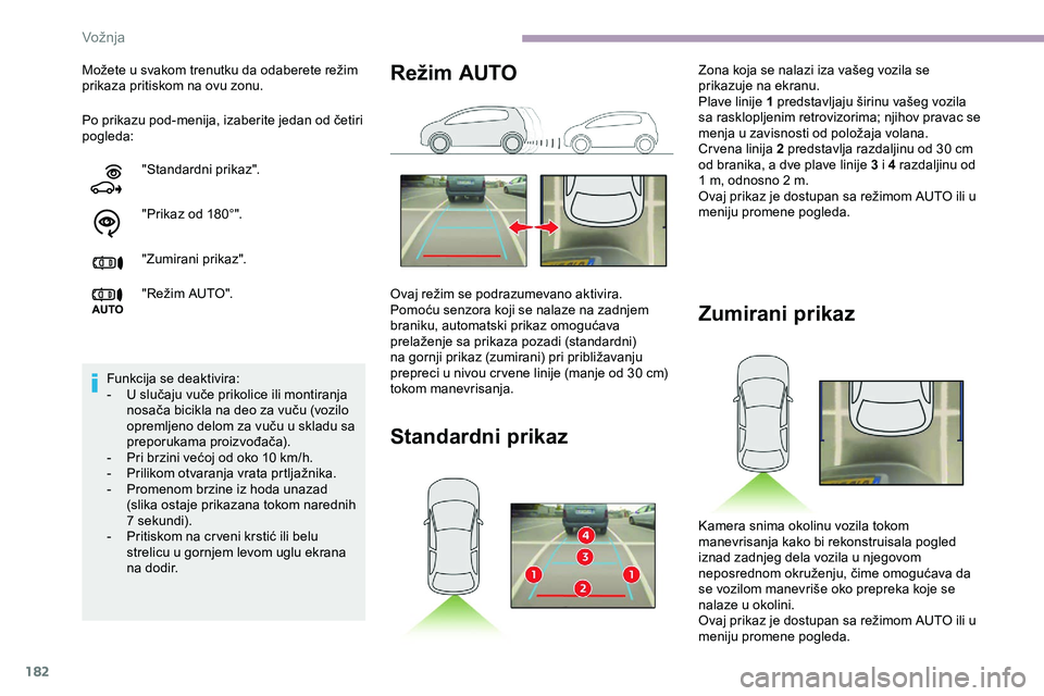 CITROEN JUMPER SPACETOURER 2020  Priručnik (in Serbian) 182
Po prikazu pod-menija, izaberite jedan od četiri 
pogleda: Možete u svakom trenutku da odaberete režim 
prikaza pritiskom na ovu zonu."Standardni prikaz".
"Prikaz od 180°".
