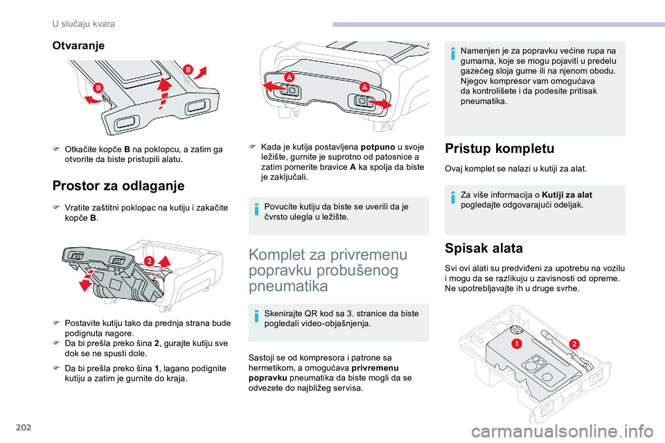 CITROEN JUMPER SPACETOURER 2020 Priručnik (in Serbian) 202
Otvaranje
Prostor za odlaganje
F Vratite zaštitni poklopac na kutiju i zakačite kopče B.
F
P
ostavite kutiju tako da prednja strana bude
podignuta nagore.
F
D
a bi prešla preko šina CITROEN JUMPER SPACETOURER 2020 Priručnik (in Serbian) 202
Otvaranje
Prostor za odlaganje
F Vratite zaštitni poklopac na kutiju i zakačite kopče B.
F
P
ostavite kutiju tako da prednja strana bude
podignuta nagore.
F
D
a bi prešla preko šina