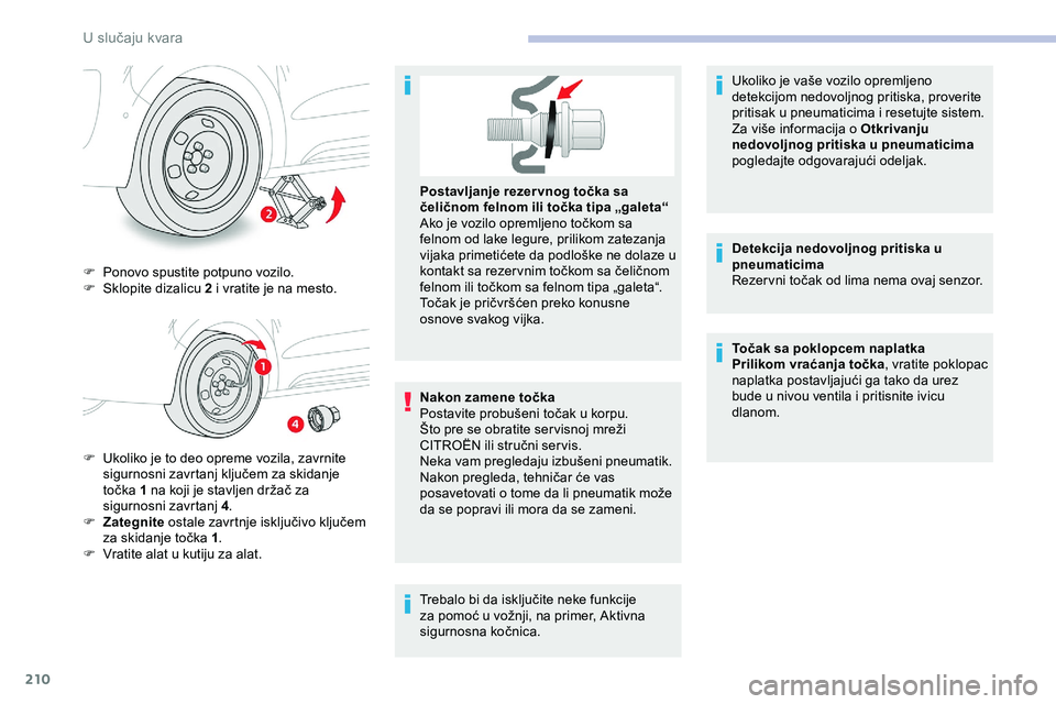 CITROEN JUMPER SPACETOURER 2020  Priručnik (in Serbian) 210
F Ponovo spustite potpuno vozilo.
F S klopite dizalicu 2 i vratite je na mesto.
F
 
U
 koliko je to deo opreme vozila, zavrnite 
sigurnosni zavrtanj ključem za skidanje 
točka 1 na koji je stavl