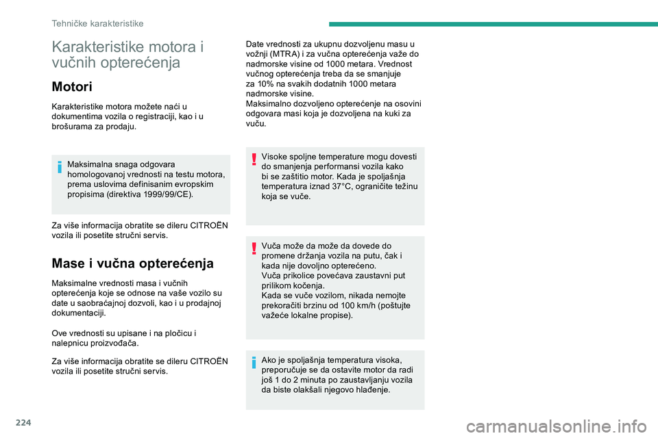 CITROEN JUMPER SPACETOURER 2020 Priručnik (in Serbian) 224
Karakteristike motora i
vučnih opterećenja
Motori
Karakteristike motora možete naći u
dokumentima vozila o registraciji, kao i u
brošurama za prodaju.Maksimalna snaga odgovara
homologovan CITROEN JUMPER SPACETOURER 2020 Priručnik (in Serbian) 224
Karakteristike motora i
vučnih opterećenja
Motori
Karakteristike motora možete naći u
dokumentima vozila o registraciji, kao i u
brošurama za prodaju.Maksimalna snaga odgovara
homologovan