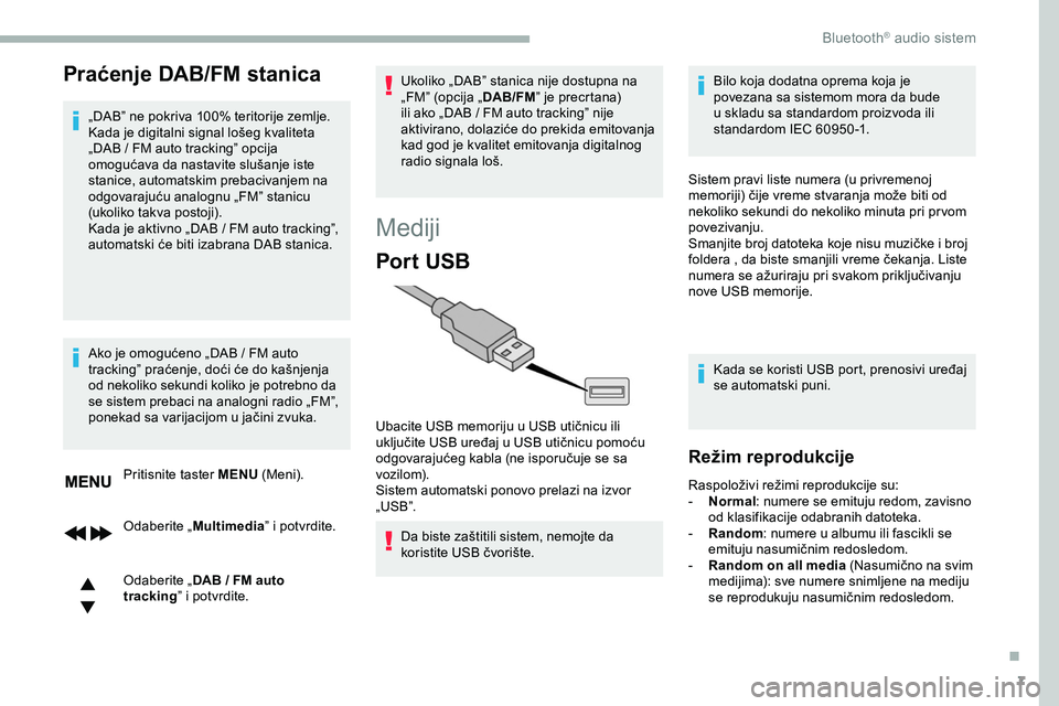 CITROEN JUMPER SPACETOURER 2020  Priručnik (in Serbian) 7
Praćenje DAB/FM stanica
„DAB” ne pokriva 100% teritorije zemlje.
Kada je digitalni signal lošeg kvaliteta 
„DAB  /   FM auto tracking” opcija 
omogućava da nastavite slušanje iste 
stani