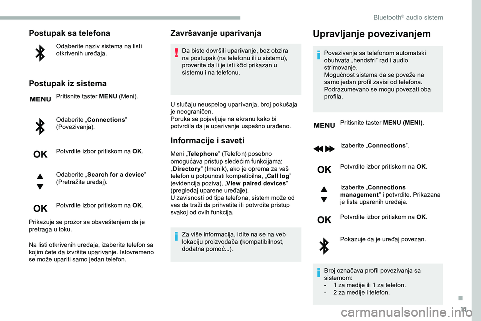 CITROEN JUMPER SPACETOURER 2020 Priručnik (in Serbian) 11
Postupak sa telefona
Odaberite naziv sistema na listi
otkrivenih uređaja.
Postupak iz sistema
Pritisnite taster MENU (Meni).
Odaberite „Connections ”
(Povezivanja).
Potvrdite izbor pritiskom CITROEN JUMPER SPACETOURER 2020 Priručnik (in Serbian) 11
Postupak sa telefona
Odaberite naziv sistema na listi
otkrivenih uređaja.
Postupak iz sistema
Pritisnite taster MENU (Meni).
Odaberite „Connections ”
(Povezivanja).
Potvrdite izbor pritiskom