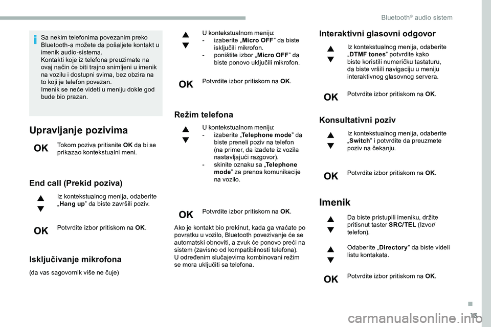 CITROEN JUMPER SPACETOURER 2020 Priručnik (in Serbian) 13
Sa nekim telefonima povezanim preko
Bluetooth-a možete da pošaljete kontakt u
imenik audio-sistema.
Kontakti koje iz telefona preuzimate na
ovaj način će biti trajno snimljeni u imenik
na v CITROEN JUMPER SPACETOURER 2020 Priručnik (in Serbian) 13
Sa nekim telefonima povezanim preko
Bluetooth-a možete da pošaljete kontakt u
imenik audio-sistema.
Kontakti koje iz telefona preuzimate na
ovaj način će biti trajno snimljeni u imenik
na v