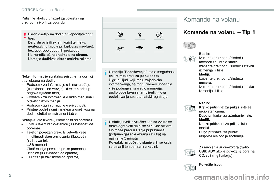 CITROEN JUMPER SPACETOURER 2020 Priručnik (in Serbian) 2
Ekran osetljiv na dodir je "kapacitativnog"
tipa.
Da biste očistili ekran, koristite meku,
neabrazivnu krpu (npr. krpica za naočare),
bez upotrebe dodatnih proizvoda.
Ne koristite oštr CITROEN JUMPER SPACETOURER 2020 Priručnik (in Serbian) 2
Ekran osetljiv na dodir je "kapacitativnog"
tipa.
Da biste očistili ekran, koristite meku,
neabrazivnu krpu (npr. krpica za naočare),
bez upotrebe dodatnih proizvoda.
Ne koristite oštr