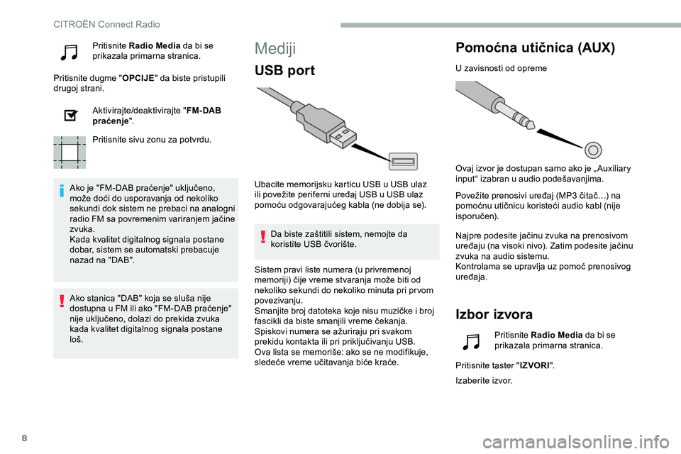 CITROEN JUMPER SPACETOURER 2020  Priručnik (in Serbian) 8
Pritisnite Radio Media  da bi se 
prikazala primarna stranica.
Pritisnite dugme " OPCIJE" da biste pristupili 
drugoj strani.
Aktivirajte/deaktivirajte " FM- DAB 
praćenje ".
Pritis