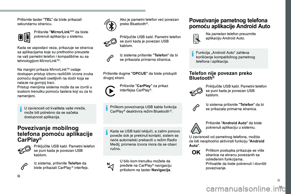 CITROEN JUMPER SPACETOURER 2020  Priručnik (in Serbian) 11
Pritisnite taster "TEL" da biste prikazali 
sekundarnu stranicu.
Pritisnite " MirrorLink
TM" da biste 
pokrenuli aplikaciju u sistemu.
Kada se uspostavi veza, prikazuje se stranica 