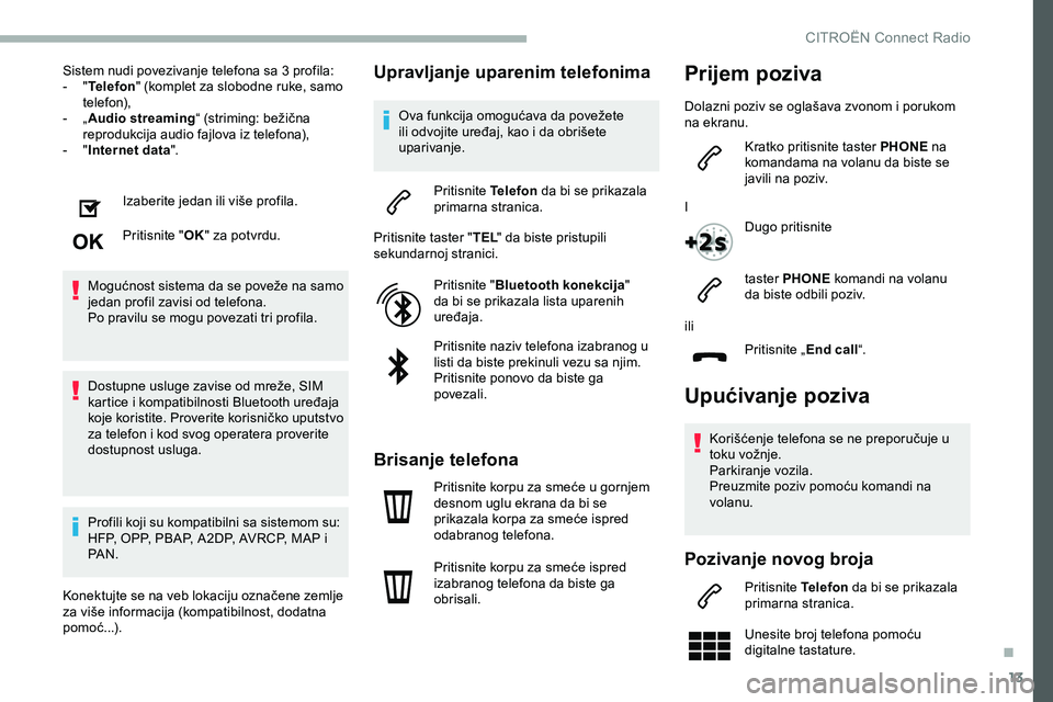 CITROEN JUMPER SPACETOURER 2020 Priručnik (in Serbian) 13
Sistem nudi povezivanje telefona sa 3 profila:
- " T
elefon " (komplet za slobodne ruke, samo
telefon),
-
„ A
udio streaming “ (striming: bežična
reprodukcija audio fajlova iz te CITROEN JUMPER SPACETOURER 2020 Priručnik (in Serbian) 13
Sistem nudi povezivanje telefona sa 3 profila:
- " T
elefon " (komplet za slobodne ruke, samo
telefon),
-
„ A
udio streaming “ (striming: bežična
reprodukcija audio fajlova iz te