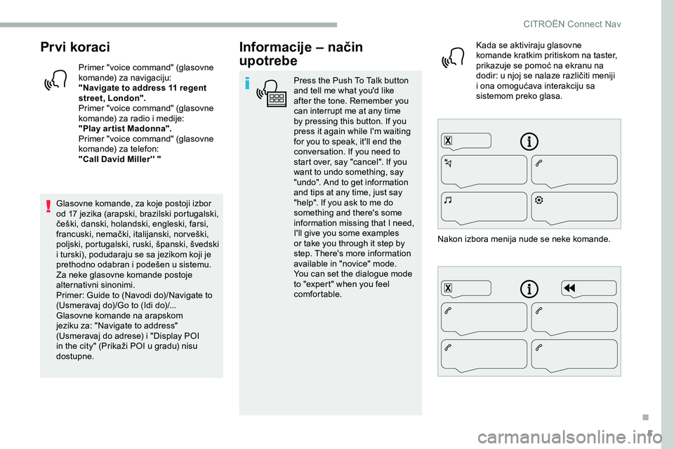 CITROEN JUMPER SPACETOURER 2020 Priručnik (in Serbian) 5
Prvi koraci
Primer "voice command" (glasovne
komande) za navigaciju:
"Navigate to address 11 regent
street, London".
Primer "voice command" (glasovne
komande) za radio i m CITROEN JUMPER SPACETOURER 2020 Priručnik (in Serbian) 5
Prvi koraci
Primer "voice command" (glasovne
komande) za navigaciju:
"Navigate to address 11 regent
street, London".
Primer "voice command" (glasovne
komande) za radio i m