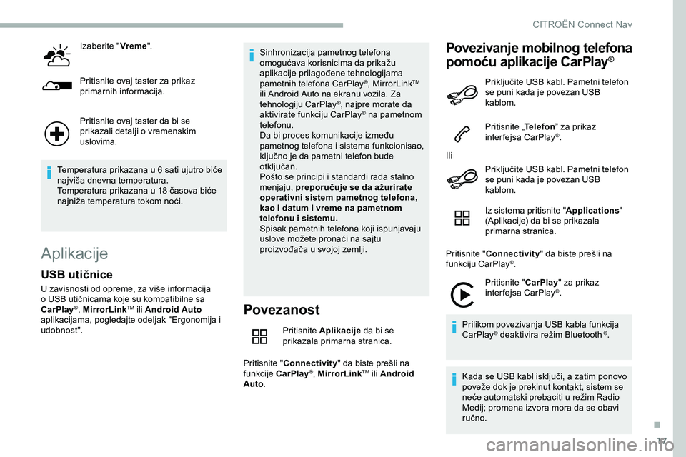 CITROEN JUMPER SPACETOURER 2020 Priručnik (in Serbian) 17
Izaberite "Vreme".
Pritisnite ovaj taster za prikaz
primarnih informacija.
Pritisnite ovaj taster da bi se
prikazali detalji o vremenskim
uslovima.
Temperatura prikazana u 6 sati ujutro CITROEN JUMPER SPACETOURER 2020 Priručnik (in Serbian) 17
Izaberite "Vreme".
Pritisnite ovaj taster za prikaz
primarnih informacija.
Pritisnite ovaj taster da bi se
prikazali detalji o vremenskim
uslovima.
Temperatura prikazana u 6 sati ujutro