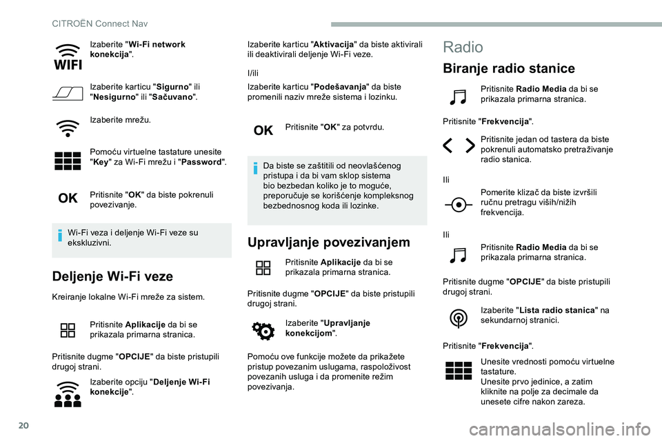 CITROEN JUMPER SPACETOURER 2020 Priručnik (in Serbian) 20
Izaberite "Wi- Fi network
konekcija ".
Izaberite karticu " Sigurno" ili
" Nesigurno " ili "Sačuvano ".
Izaberite mrežu.
Pomoću virtuelne tastature unesite
" CITROEN JUMPER SPACETOURER 2020 Priručnik (in Serbian) 20
Izaberite "Wi- Fi network
konekcija ".
Izaberite karticu " Sigurno" ili
" Nesigurno " ili "Sačuvano ".
Izaberite mrežu.
Pomoću virtuelne tastature unesite
"