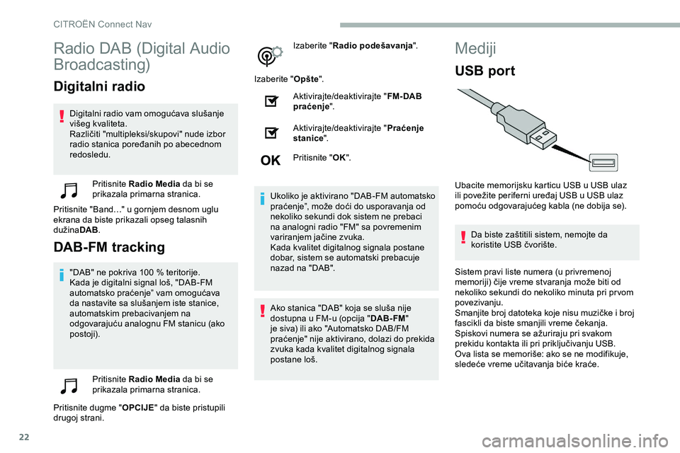 CITROEN JUMPER SPACETOURER 2020 Priručnik (in Serbian) 22
Radio DAB (Digital Audio
Broadcasting)
Digitalni radio
Digitalni radio vam omogućava slušanje
višeg kvaliteta.
Različiti "multipleksi/skupovi" nude izbor
radio stanica poređanih po CITROEN JUMPER SPACETOURER 2020 Priručnik (in Serbian) 22
Radio DAB (Digital Audio
Broadcasting)
Digitalni radio
Digitalni radio vam omogućava slušanje
višeg kvaliteta.
Različiti "multipleksi/skupovi" nude izbor
radio stanica poređanih po