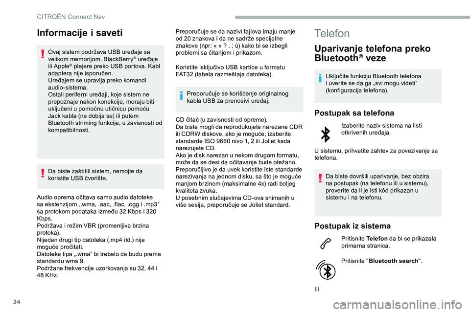 CITROEN JUMPER SPACETOURER 2020 Priručnik (in Serbian) 24
Informacije i saveti
Ovaj sistem podržava USB uređaje sa
velikom memorijom, BlackBerry® uređaje
ili Apple® plejere preko USB portova. Kabl
adaptera nije isporučen.
Uređajem se upravlja pr CITROEN JUMPER SPACETOURER 2020 Priručnik (in Serbian) 24
Informacije i saveti
Ovaj sistem podržava USB uređaje sa
velikom memorijom, BlackBerry® uređaje
ili Apple® plejere preko USB portova. Kabl
adaptera nije isporučen.
Uređajem se upravlja pr