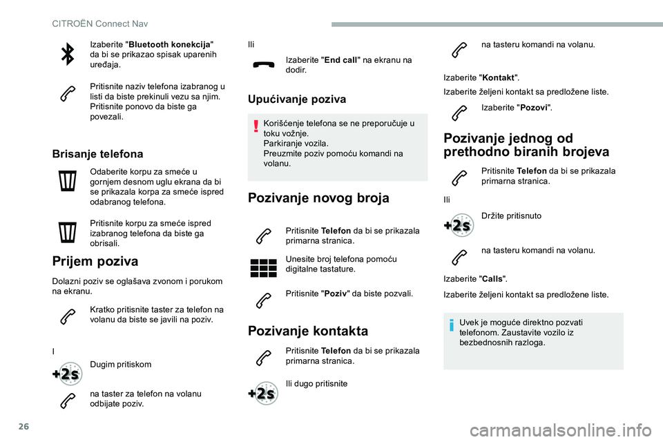 CITROEN JUMPER SPACETOURER 2020 Priručnik (in Serbian) 26
Izaberite "Bluetooth konekcija "
da bi se prikazao spisak uparenih
uređaja.
Pritisnite naziv telefona izabranog u
listi da biste prekinuli vezu sa njim.
Pritisnite ponovo da biste ga
p CITROEN JUMPER SPACETOURER 2020 Priručnik (in Serbian) 26
Izaberite "Bluetooth konekcija "
da bi se prikazao spisak uparenih
uređaja.
Pritisnite naziv telefona izabranog u
listi da biste prekinuli vezu sa njim.
Pritisnite ponovo da biste ga
p