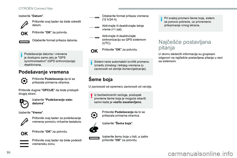CITROEN JUMPER SPACETOURER 2020  Priručnik (in Serbian) 30
Izaberite "Datum".
Pritisnite ovaj taster da biste odredili 
datum.
Pritisnite " OK" za potvrdu.
Odaberite format prikaza datuma.
Podešavanje datuma i vremena 
je dostupno samo ako
