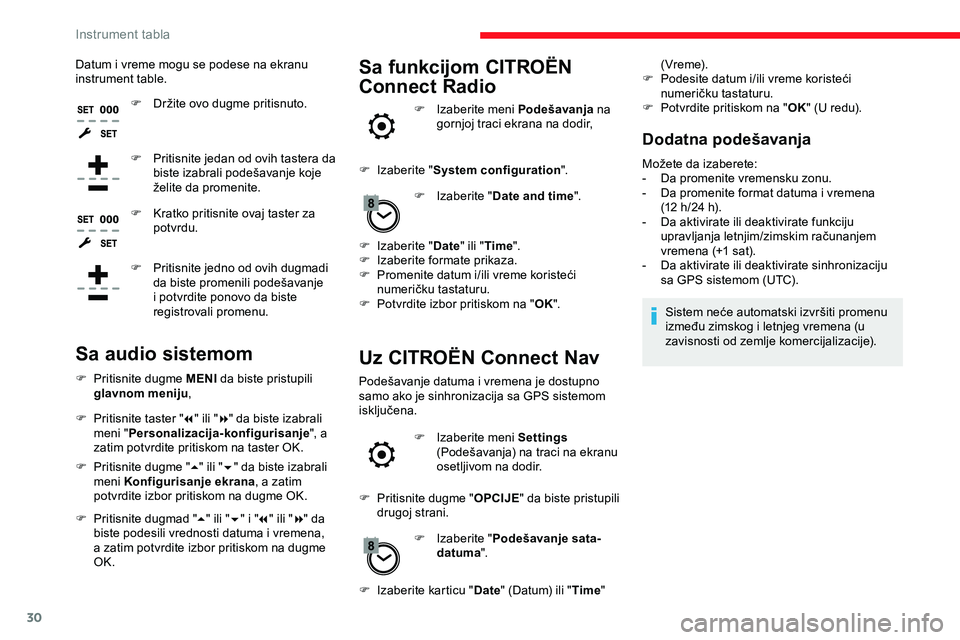 CITROEN JUMPER SPACETOURER 2020  Priručnik (in Serbian) 30
Datum i vreme mogu se podese na ekranu 
instrument table.F
 
D
 ržite ovo dugme pritisnuto.
F
 
P
 ritisnite jedan od ovih tastera da 
biste izabrali podešavanje koje 
želite da promenite.
F
 
K