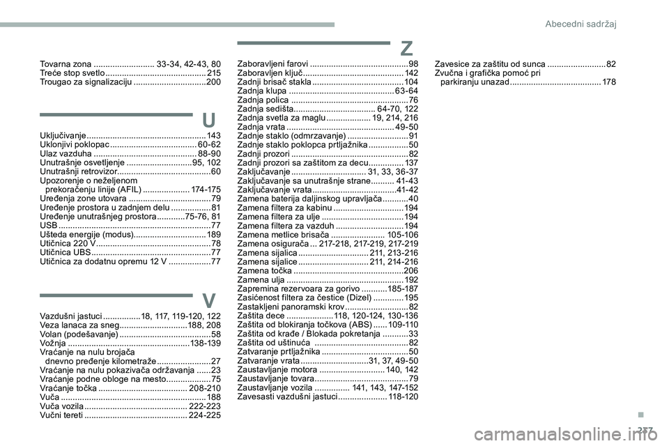 CITROEN JUMPER SPACETOURER 2020  Priručnik (in Serbian) 237
V
U
Z
Vazdušni jastuci ................18, 117, 119 -120, 122
Veza lanaca za sneg  .............................1 88, 208
Volan (podešavanje)
 ....................................... 58
Vo

žnj