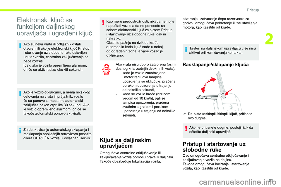 CITROEN JUMPER SPACETOURER 2020  Priručnik (in Serbian) 31
Elektronski ključ sa 
funkcijom daljinskog 
upravljača i ugrađeni ključ,
Ako su neka vrata ili prtljažnik ostali 
otvoreni ili ako je elektronski ključ Pristup 
i startovanje uz slobodne ruke