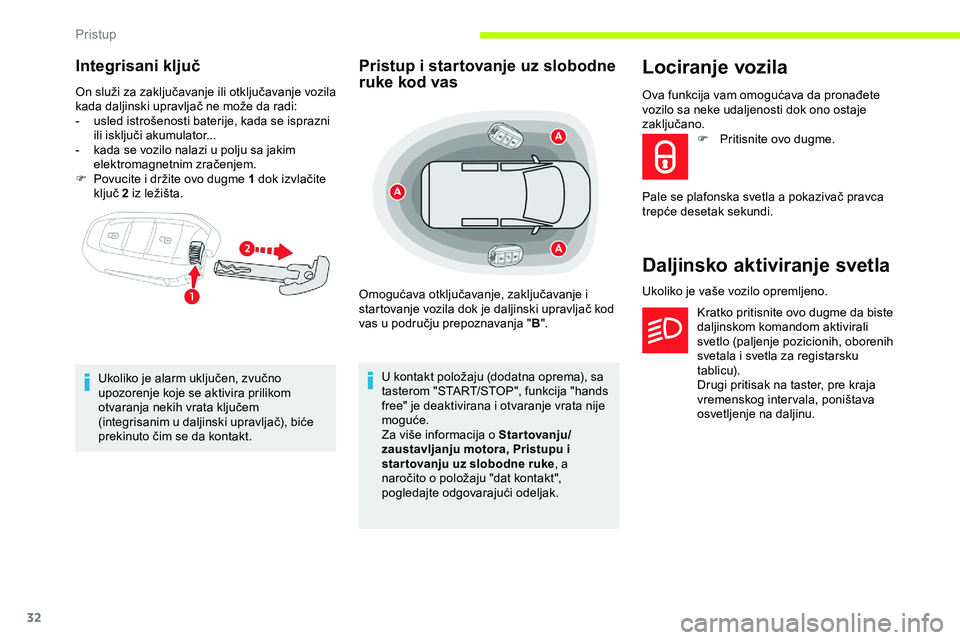 CITROEN JUMPER SPACETOURER 2020  Priručnik (in Serbian) 32
Integrisani ključ
On služi za zaključavanje ili otključavanje vozila 
kada daljinski upravljač ne može da radi:
- 
u
 sled istrošenosti baterije, kada se isprazni 
ili isključi akumulator..