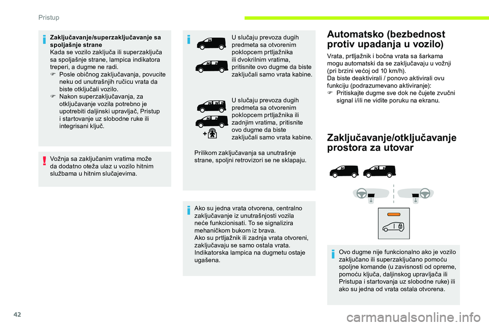 CITROEN JUMPER SPACETOURER 2020  Priručnik (in Serbian) 42
Zaključavanje/otključavanje 
prostora za utovar
Ovo dugme nije funkcionalno ako je vozilo 
zaključano ili superzaključano pomoću 
spoljne komande (u zavisnosti od opreme, 
pomoću ključa, dal