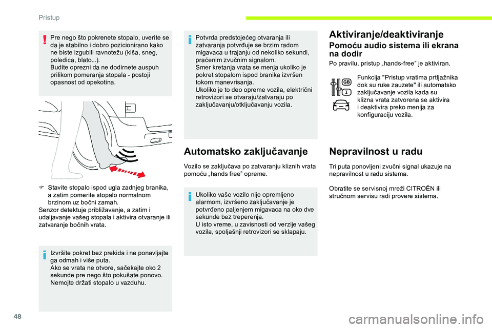 CITROEN JUMPER SPACETOURER 2020  Priručnik (in Serbian) 48
Pre nego što pokrenete stopalo, uverite se 
da je stabilno i dobro pozicionirano kako 
ne biste izgubili ravnotežu (kiša, sneg, 
poledica, blato...).
Budite oprezni da ne dodirnete auspuh 
prili