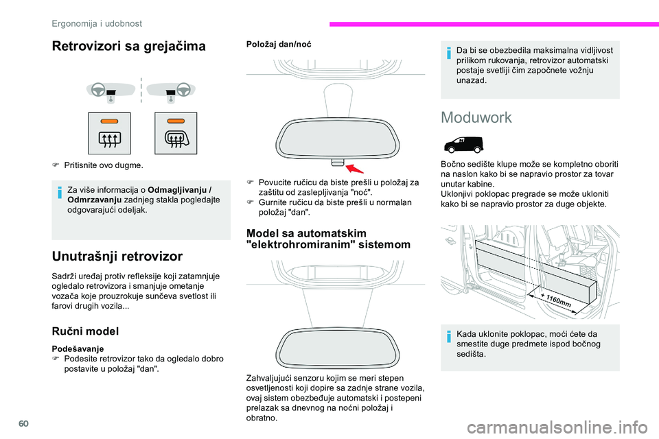 CITROEN JUMPER SPACETOURER 2020  Priručnik (in Serbian) 60
Retrovizori sa grejačima
F Pritisnite ovo dugme.Za više informacija o Odmagljivanju / 
Odmrzavanju  zadnjeg stakla pogledajte 
odgovarajući odeljak.
Unutrašnji retrovizor
Sadrži uređaj protiv