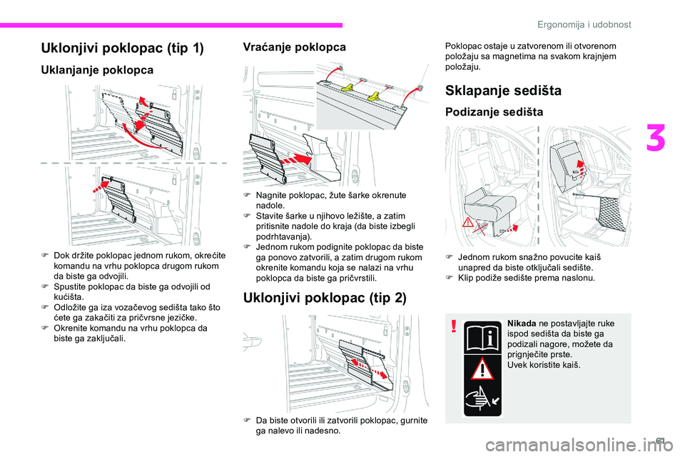 CITROEN JUMPER SPACETOURER 2020  Priručnik (in Serbian) 61
Uklonjivi poklopac (tip 1)
Uklanjanje poklopca
F Dok držite poklopac jednom rukom, okrećite komandu na vrhu poklopca drugom rukom 
da biste ga odvojili.
F
 
S
 pustite poklopac da biste ga odvoji