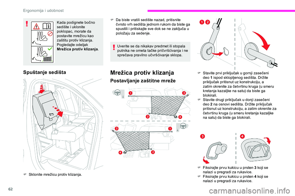 CITROEN JUMPER SPACETOURER 2020  Priručnik (in Serbian) 62
Kada podignete bočno 
sedište i uklonite 
poklopac, morate da 
postavite mrežicu kao 
zaštitu protiv klizanja.
Pogledajte odeljak 
Mrežica protiv klizanja.
Spuštanje sedišta
F Sklonite mrež