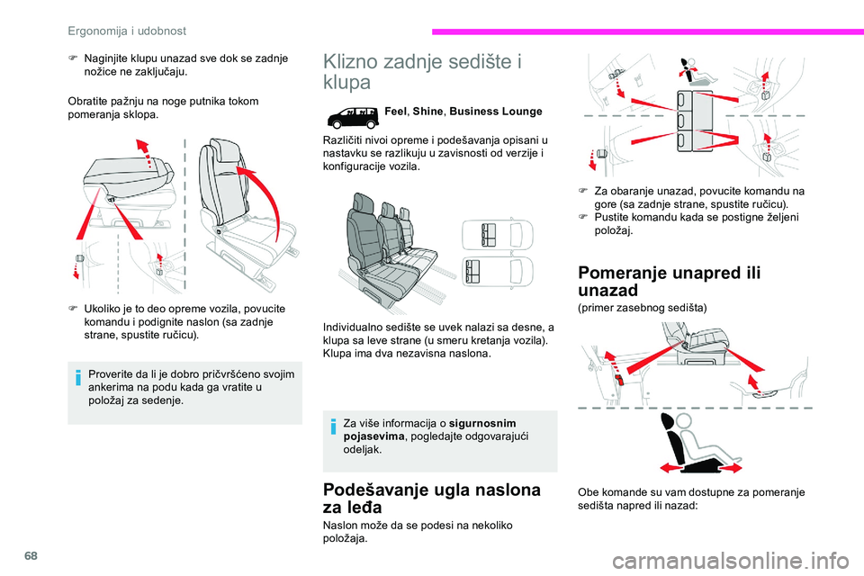CITROEN JUMPER SPACETOURER 2020  Priručnik (in Serbian) 68
F Naginjite klupu unazad sve dok se zadnje nožice ne zaključaju.
Obratite pažnju na noge putnika tokom 
pomeranja sklopa.
F
 
U
 koliko je to deo opreme vozila, povucite 
komandu i podignite nas