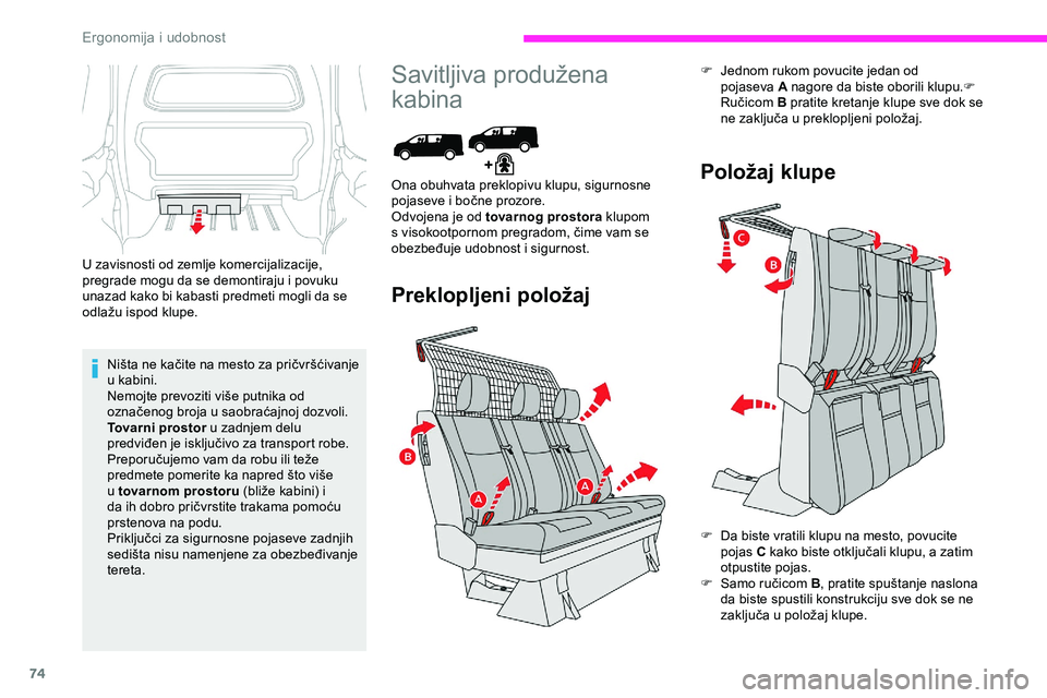 CITROEN JUMPER SPACETOURER 2020  Priručnik (in Serbian) 74
U zavisnosti od zemlje komercijalizacije, 
pregrade mogu da se demontiraju i povuku 
unazad kako bi kabasti predmeti mogli da se 
odlažu ispod klupe.Ništa ne kačite na mesto za pričvršćivanje