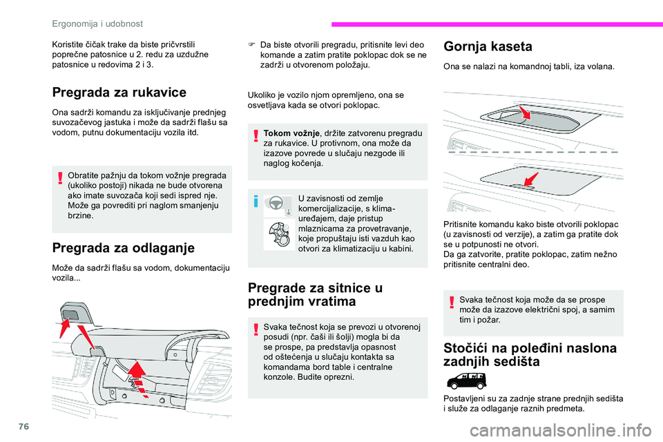 CITROEN JUMPER SPACETOURER 2020  Priručnik (in Serbian) 76
Koristite čičak trake da biste pričvrstili 
poprečne patosnice u 2. redu za uzdužne 
patosnice u redovima 2 i 3.
Pregrada za rukavice
Ona sadrži komandu za isključivanje prednjeg 
suvozačev
